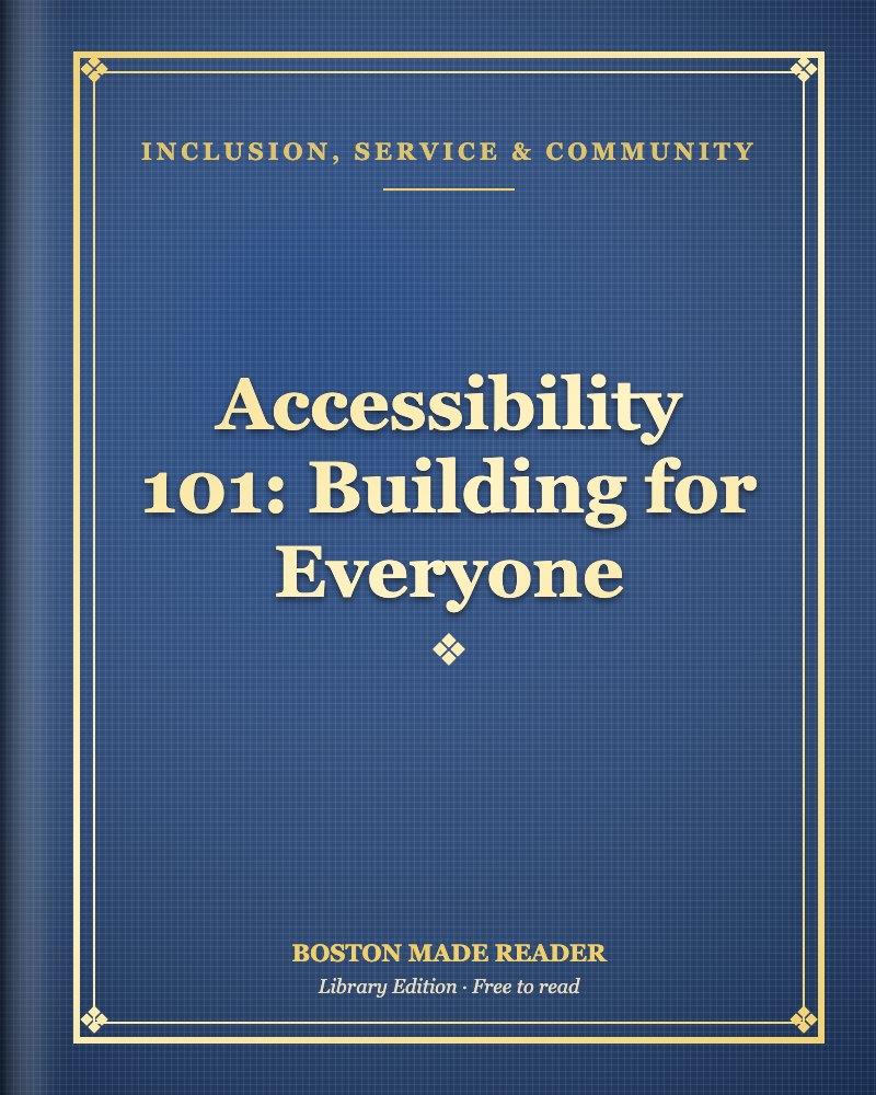 Accessibility 101: Building for Everyone: Boston Made Reader library cover, Inclusion, Service & Community shelf