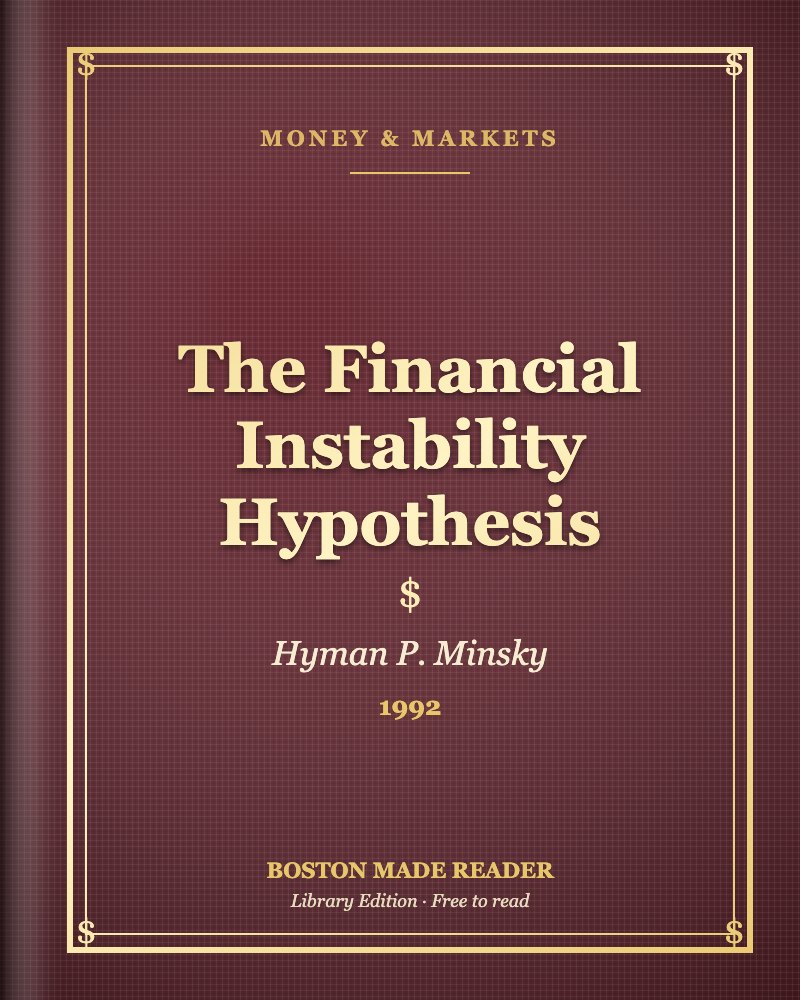 The Financial Instability Hypothesis by Hyman P. Minsky (1992): Boston Made Reader library cover, Money & Markets shelf
