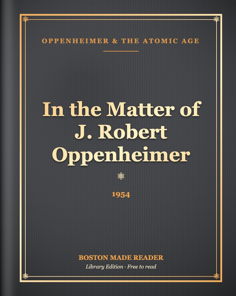In the Matter of J. Robert Oppenheimer (1954): Boston Made Reader library cover, Oppenheimer & the Atomic Age shelf