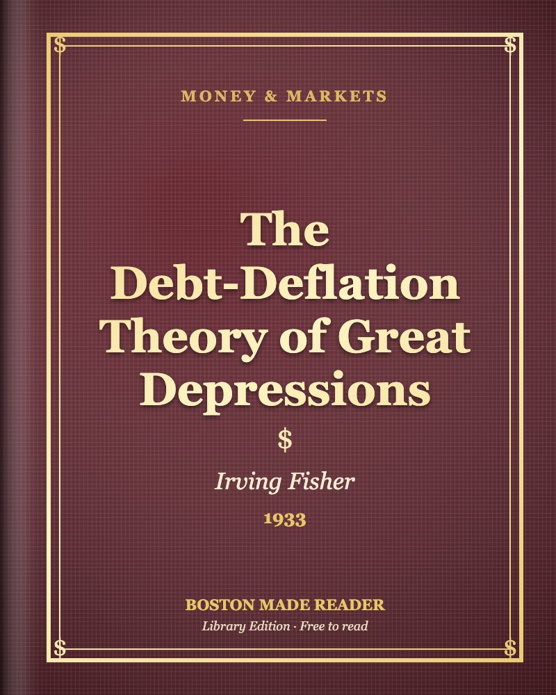 The Debt-Deflation Theory of Great Depressions by Irving Fisher (1933): Boston Made Reader library cover, Money & Markets shelf