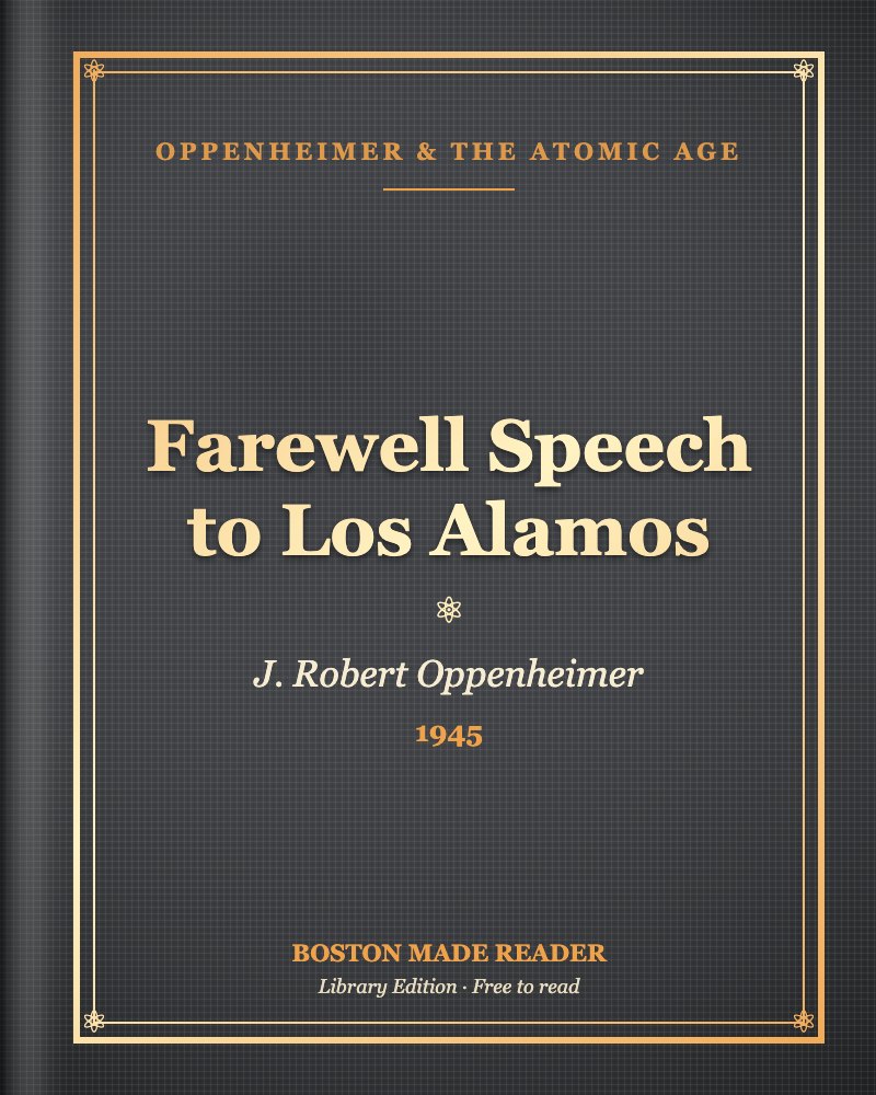 Farewell Speech to Los Alamos by J. Robert Oppenheimer (1945): Boston Made Reader library cover, Oppenheimer & the Atomic Age shelf