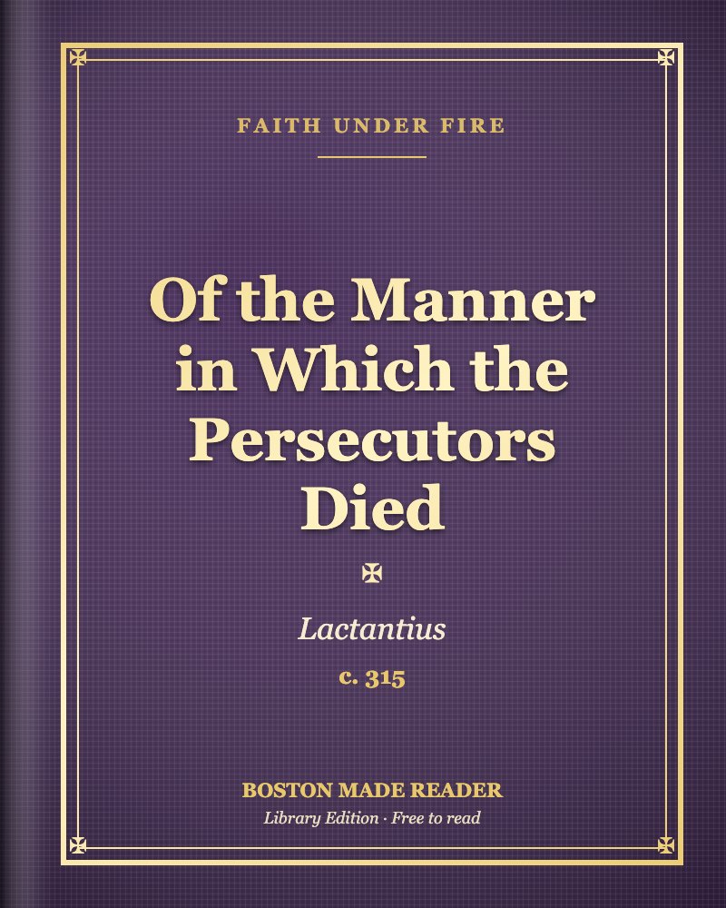 Of the Manner in Which the Persecutors Died by Lactantius (c. 315): Boston Made Reader library cover, Faith Under Fire shelf