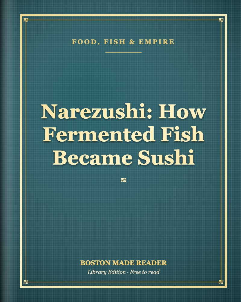 Narezushi: How Fermented Fish Became Sushi: Boston Made Reader library cover, Food, Fish & Empire shelf