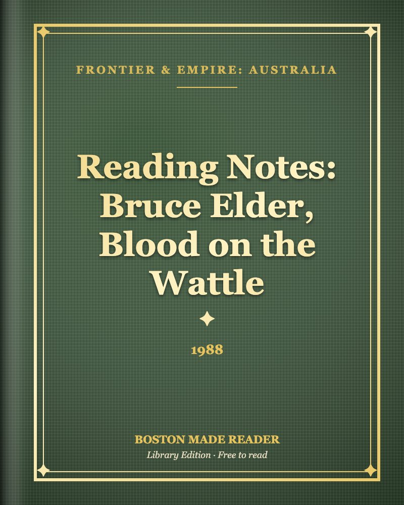 Reading Notes: Bruce Elder, Blood on the Wattle (1988): Boston Made Reader library cover, Frontier & Empire: Australia shelf
