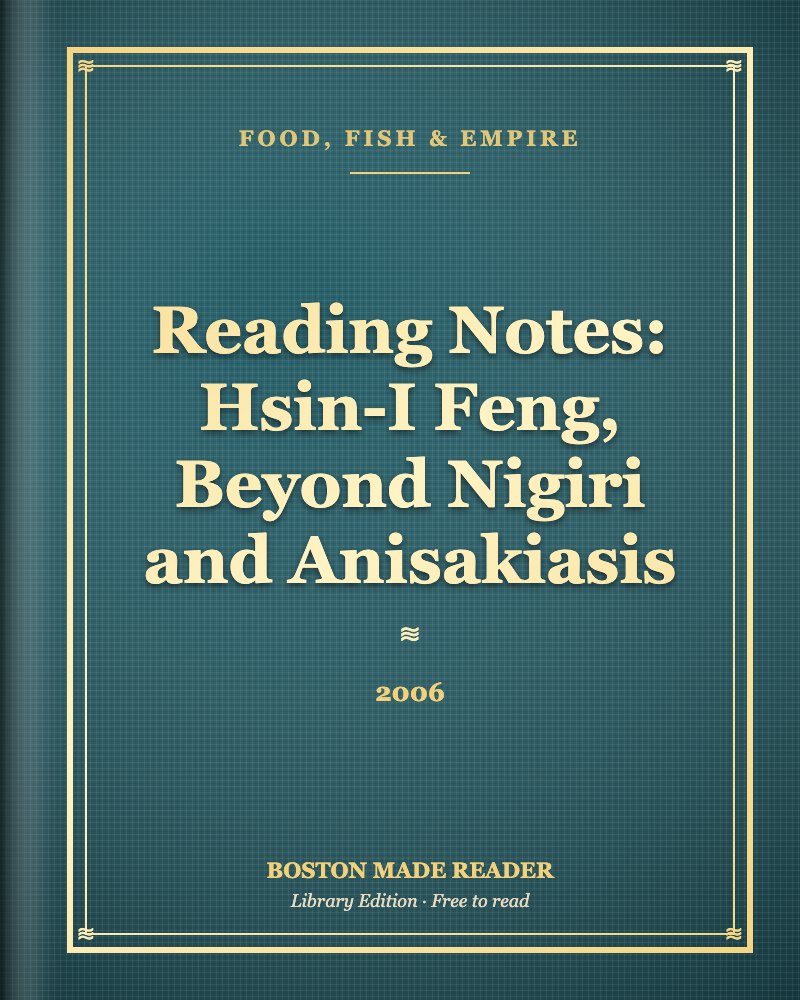 Reading Notes: Hsin-I Feng, Beyond Nigiri and Anisakiasis (2006): Boston Made Reader library cover, Food, Fish & Empire shelf