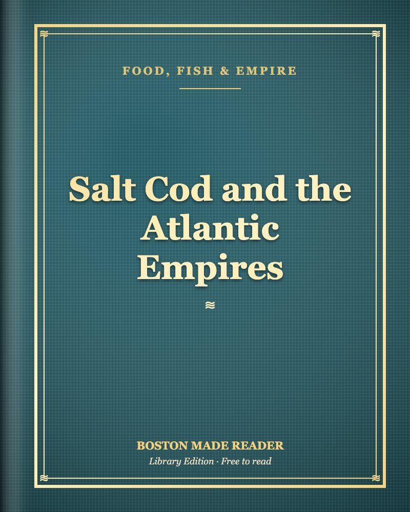 Salt Cod and the Atlantic Empires: Boston Made Reader library cover, Food, Fish & Empire shelf