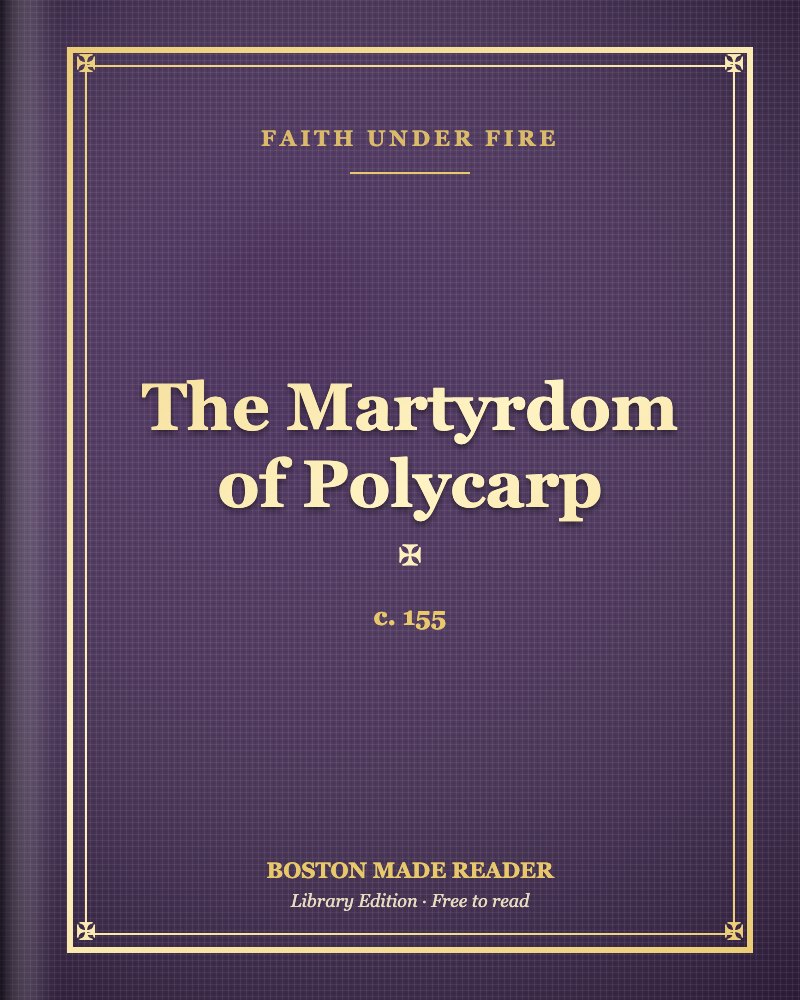 The Martyrdom of Polycarp (c. 155): Boston Made Reader library cover, Faith Under Fire shelf