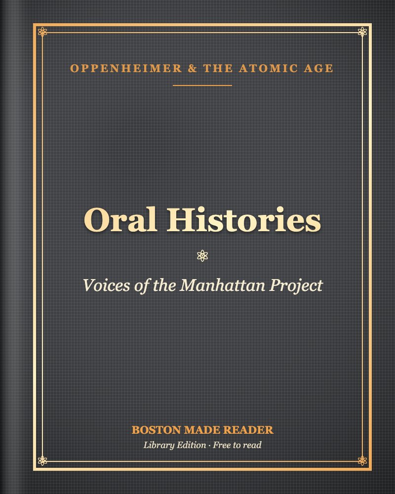 Oral Histories by Voices of the Manhattan Project: Boston Made Reader library cover, Oppenheimer & the Atomic Age shelf